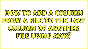 How to add a column from a file to the last column of another file using awk? (2 Solutions!!)