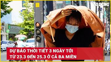 Dự báo thời tiết 3 ngày tới từ 23.3 đến 25.3 ở cả ba miền | Báo Lao Động