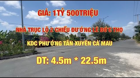 BÁN NHÀ TRỤC LỘ 2 CHIỀU ĐƯỜNG LÊ ĐỨC THỌ KDC PHƯỜNG TÂN XUYÊN TP CÀ MAU