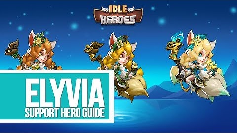 Idle Heroes - Elyvia Support Hero Guide