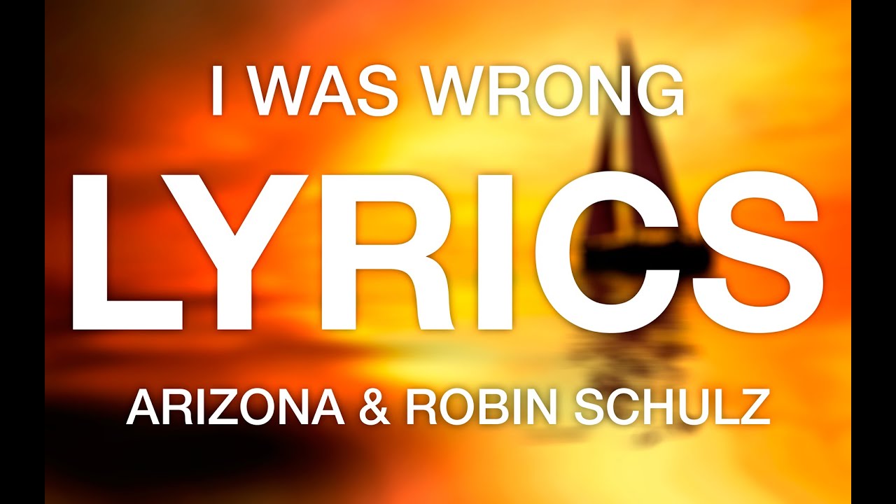 Arizona I Was Wrong Robin Schulz Remix Lyrics www.youtube.com