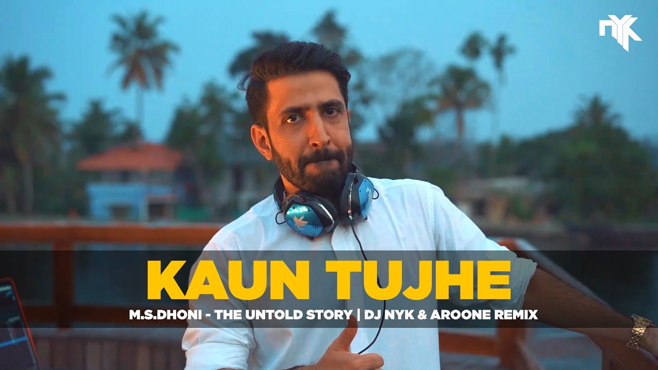 Kaun Tujhe   DJ NYK  Aroone Remix  MS DHONI  The Untold Story  Sushant Singh Rajput Amaal Palak