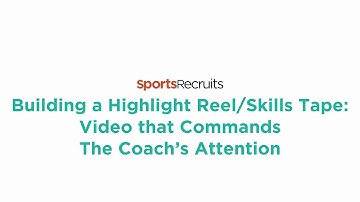 Building a Highlight Reel Skills Tape Video That Commands The Coach