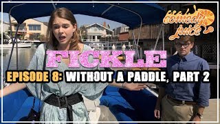 Fickle - Episode 8: Without a Paddle, Part 2 - Comedy Juice