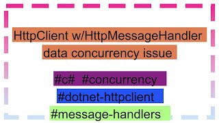 Httpclient Whttpmessagehandler Data Concurrency Issue