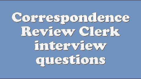 Correspondence Review Clerk interview questions