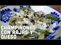 Champiñones con Rajas y Queso - Los Consejos de la Jefa