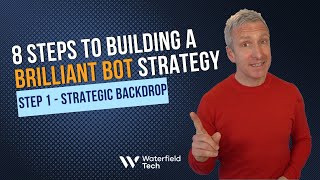 8 Steps to Building a Brilliant Bot Strategy - Step 1: Strategic Backdrop