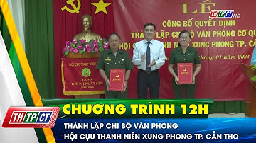 Thành lập Chi bộ Văn phòng Hội Cựu thanh niên xung phong TP. Cần Thơ | Cần Thơ TV