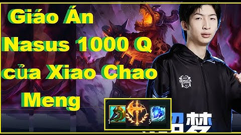 Xiao Chao Meng - Giáo Án Nasus 1000Q Kinh Dị Của Xiao Chao Meng/DariusLol