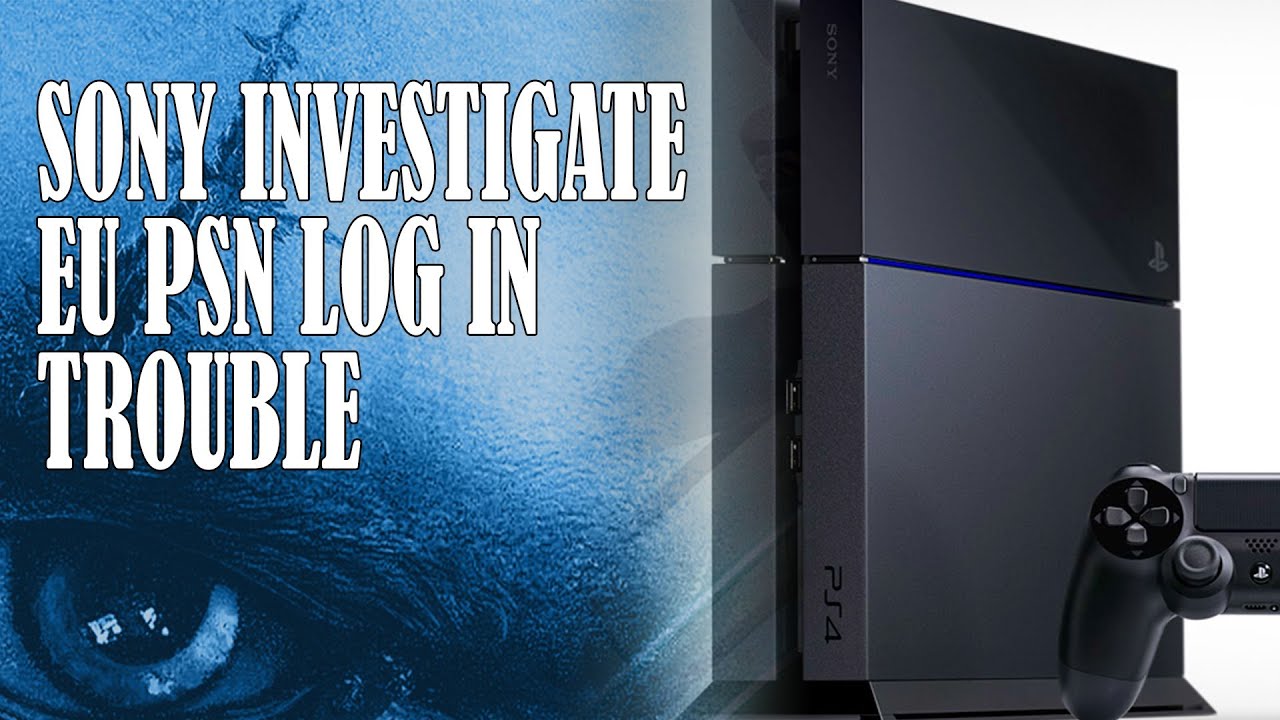 PS4 News Sony Aware of Playstation 4 EU / UK PSN Log In Problems