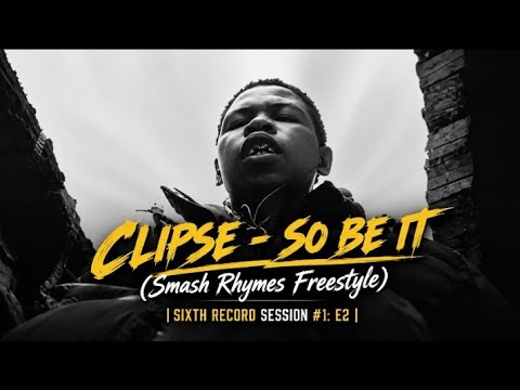 Clipse - So Be It (Smash Rhymes Freestyle) | Sixth Record Session #1: E2