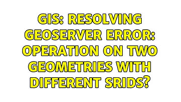 GIS: Resolving Geoserver ERROR: Operation on two geometries with different SRIDs?