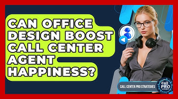 Can Office Design Boost Call Center Agent Happiness? - Call Center Pro Strategies