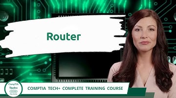 CompTIA Tech+ (FC0-U71) | Router | Exam Objective 2.8 | Course Training Video