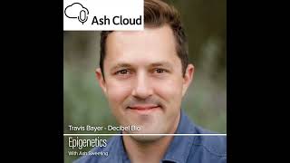 Epigenetics with Travis Bayer, Decibel Bio