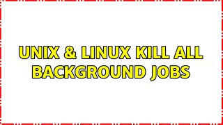 Unix & Linux: Kill all background jobs (7 Solutions!!)