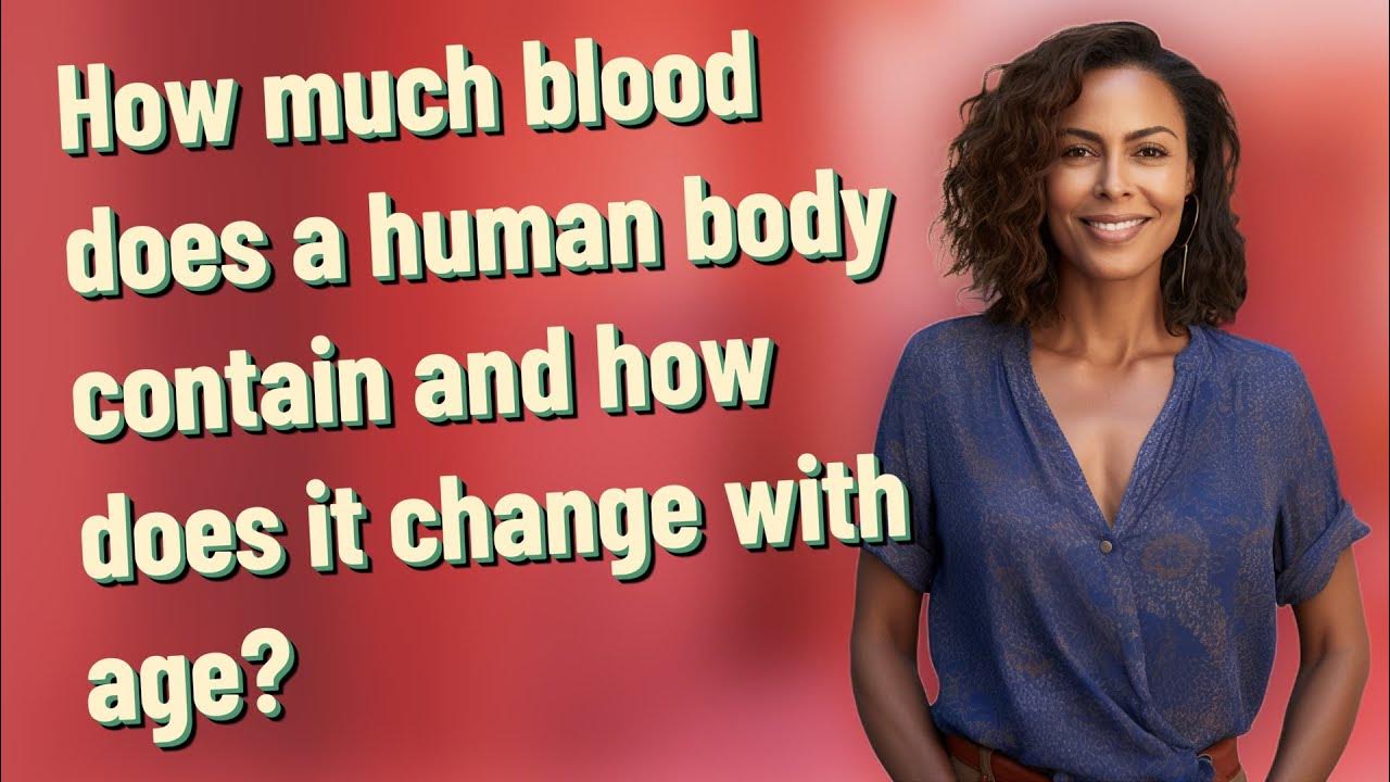 How Much Blood Does A Human Body Contain And How Does It Change With how-much-blood-does-a-human-body-contain-and-how-does-it-change-with