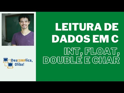 Programe em C do Zero - Aula 6 - Leitura de Dados (Tipos int, float, double e char)