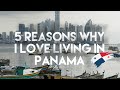 5 Reasons Why I Love Living In Panama