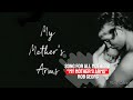 A song for all the mothers in this world - My Mother's Arms