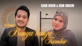 BUNGA BUNGA TISEMBUR | COVER | DIAN ARKAM ft CAAN DIXON