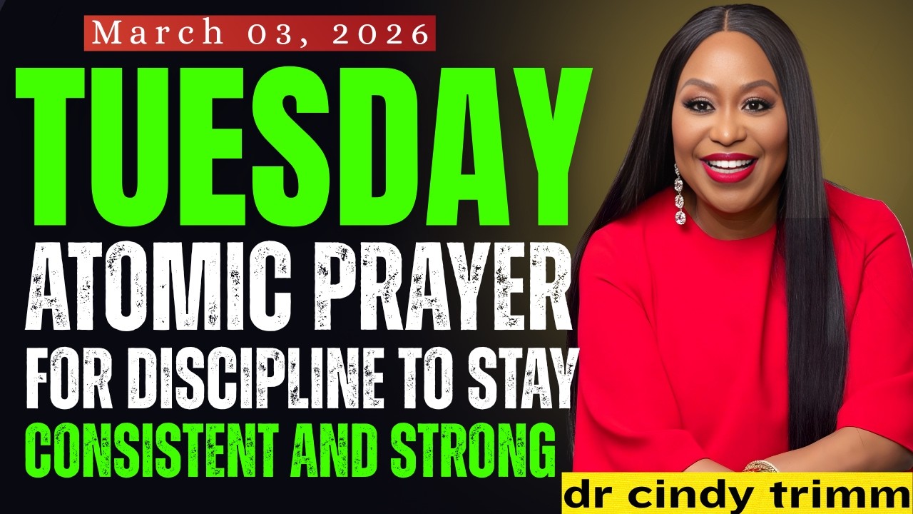 TUESDAY, March 03, 2026 — ATOMIC PRAYER FOR DISCIPLINE TO STAY CONSISTENT AND STRONG | DrCindy Trimm