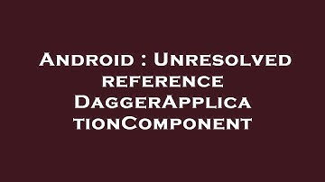 Android : Unresolved reference DaggerApplicationComponent