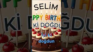 İyi Ki Doğdun Selim.