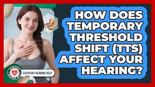 How Does Temporary Threshold Shift (TTS) Affect Your Hearing? - Everyday Hearing Help