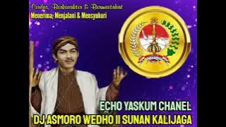 dj Asmoro Wedho || Sunan Kalijaga @EchoYaskumChannel
