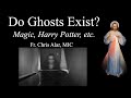 Explaining the Faith - Do Ghosts Exist? What Does the Church Say?