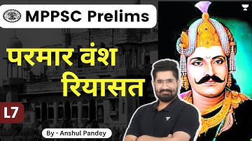 L7: रियासत | Parmar of Malwa | Unit 1 | MP History | MPPSC Prelims | Anshul Pandey