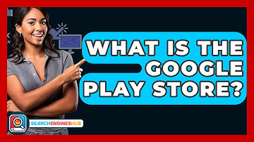 What Is The Google Play Store? - SearchEnginesHub.com