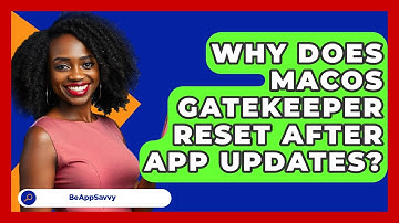 Why Does macOS Gatekeeper Reset After App Updates? - Be App Savvy