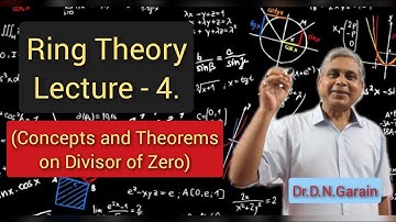 Ring Theory, Lec.- 4(Concepts and Theorems on Divisor of Zero), by Dr.D.N.Garain