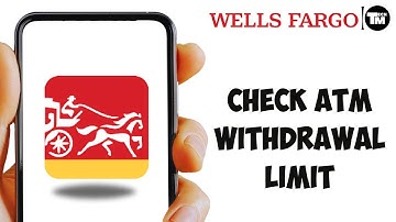 How To Check Wells Fargo ATM Withdrawal Limit