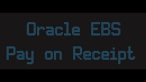 Oracle EBS Pay on Receipt