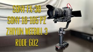 Sony FX-30, 18-105 PZ, Zhiyun Weebill 3