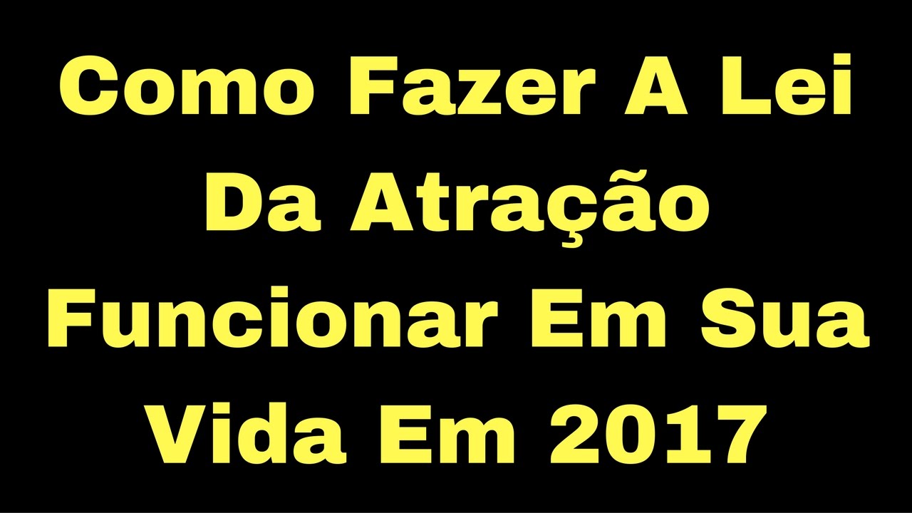Como Fazer A Lei da Atração Funcionar Em Sua Vida - YouTube