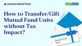 #MutualFundSimplified - How to Transfer/Gift Mutual Fund Units Seamlessly &amp; in a Tax Efficient way?
