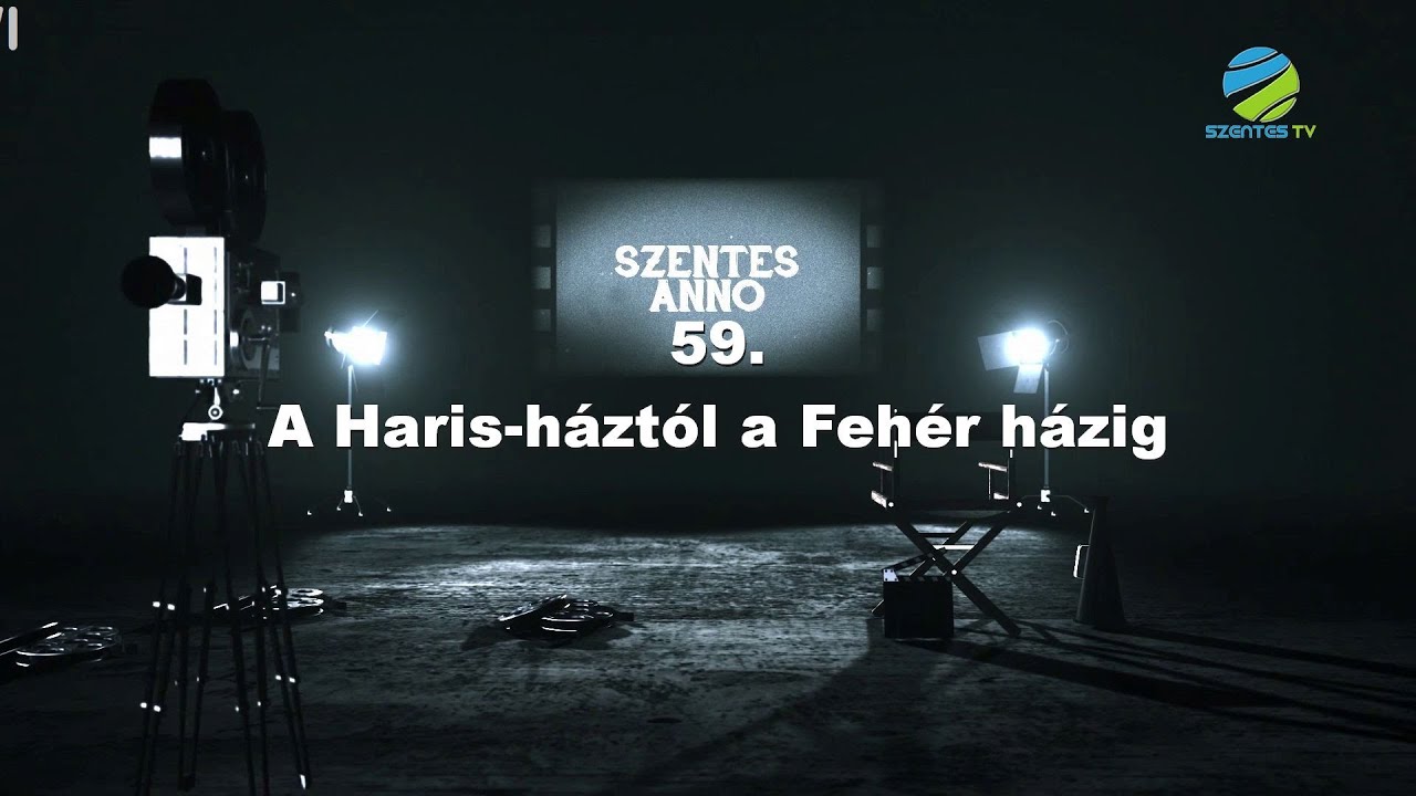 Szentes Anno 59. adás – A Haris-háztól a Fehérházig