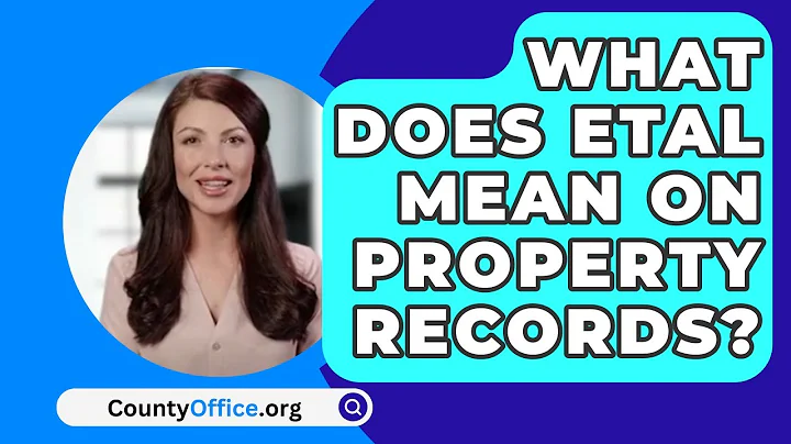 What Does Etal Mean On Property Records? - CountyOffice.org