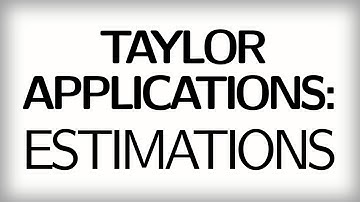 14.11 Taylor applications:  Estimations