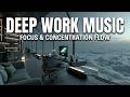 Deep Work Music - Deep Focus Music for Work and Productivity - Background Music for Focus