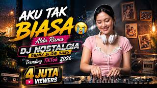 AKU TAK BIASA 😭 Alda Risma | DJ NOSTALGIA Remix Slow Bass • Trending TikTok 2026