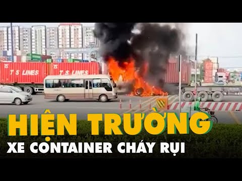 Video Hiện trường xe container cháy rụi gần trạm thu phí cầu... - youtube