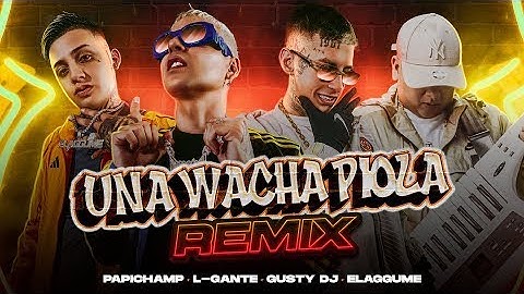 Papichamp, L-Gante, Elaggume, Gusty DJ - Una Wacha Piola (Remix) [1 HORA]