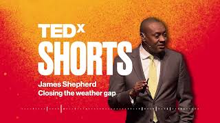 Closing the weather gap | James Shepherd | TEDxLeDroitPark