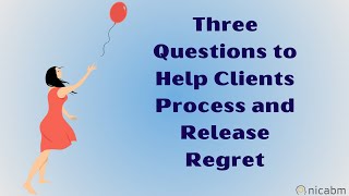 Three Questions to Help Clients Process and Release Regret